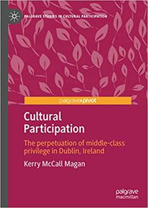 Cultural Participation The perpetuation of middle-class privilege in Dublin, Ireland