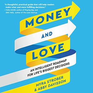 Money and Love An Intelligent Roadmap for Life's Biggest Decisions [Audiobook]