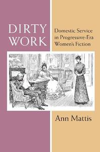 Dirty Work Domestic Service in Progressive-Era Women's Fiction
