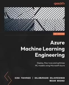 Azure Machine Learning Engineering Deploy, fine-tune, and optimize ML models using Microsoft Azure