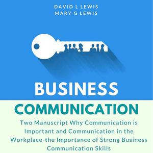 Business Communication Two Manuscript Why Communication is Important and Communication in the Workplace-the Importance