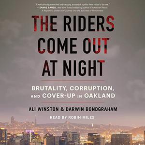 The Riders Come Out at Night Brutality, Corruption, and Cover Up in Oakland [Audiobook]