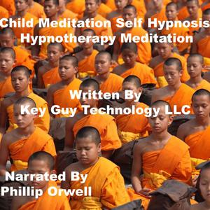 Child Meditation Self Hypnosis Hypnotherapy Meditation by Key Guy Technology LLC