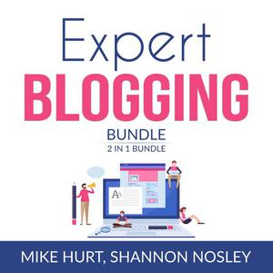 Expert Blogging Bundle, 2 IN 1 Bundle Technical Blogging, Video Blogging by Mike Hurt, and Shannon Nosley