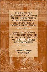The Emperor's Qualities and Virtues in the Inscriptions from Augustus to the Beginning of Constantine's Reign
