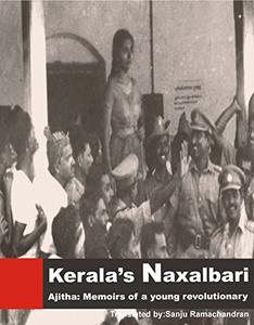 Kerala's Naxalbari - Ajitha Memoirs of a Young Revolutionary