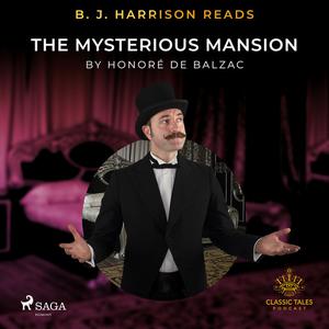 B. J. Harrison Reads The Mysterious Mansion by Honoré de Balzac
