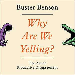 Why Are We Yelling The Art of Productive Disagreement [Audiobook]