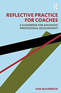 Reflective Practice for Coaches A Guidebook for Advanced Professional Development
