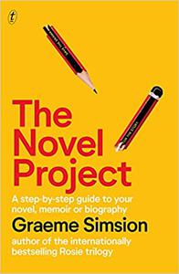 The Novel Project A Step-by-Step Guide to Your Novel, Memoir or Biography