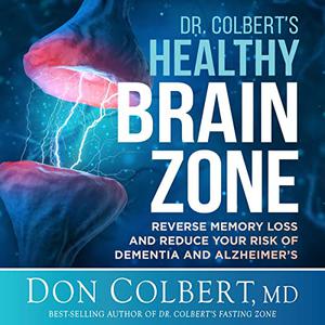 Dr. Colbert's Healthy Brain Zone Reverse Memory Loss and Reduce Your Risk of Dementia and Alzheimer's [Audiobook]