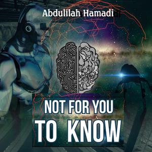 Not For You To Know by Abdulilah Hamadi