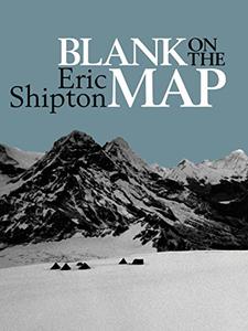 Blank on the Map Pioneering Exploration in the Shaksgam Valley and Karakoram Mountains