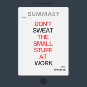 Summary Don't Sweat the Small Stuff at Work by R John