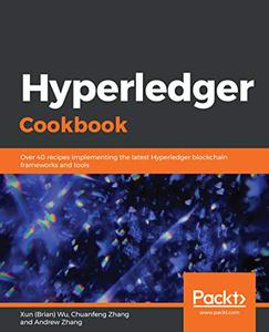 Hyperledger Cookbook  Over 40 recipes implementing the latest Hyperledger blockchain frameworks and tools  