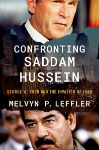 Confronting Saddam Hussein George W. Bush and the Invasion of Iraq