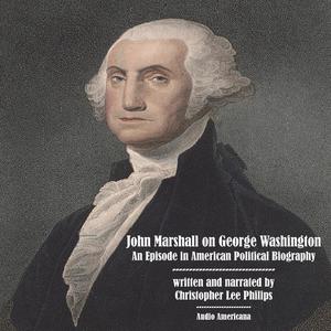 John Marshall on George Washington An Episode in American Political Biography by Christopher Lee Philips