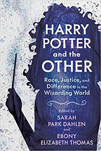 Harry Potter and the Other Race, Justice, and Difference in the Wizarding World