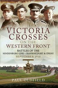 Victoria Crosses on the Western Front - Battles of the Hindenburg Line - Havrincourt and Épehy September 1918