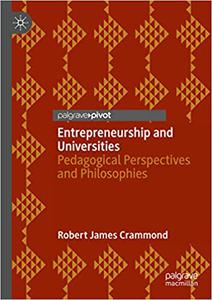 Entrepreneurship and Universities Pedagogical Perspectives and Philosophies