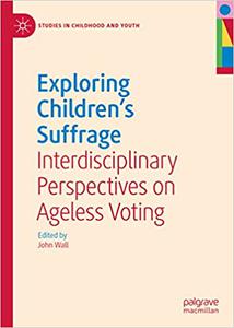 Exploring Children's Suffrage Interdisciplinary Perspectives on Ageless Voting