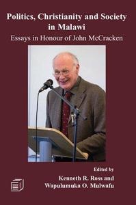 Politics, Christianity and Society in Malawi Essays in Honour of John McCracken