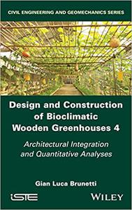 Design and Construction of Bioclimatic Wooden Greenhouses, Volume 4 Architectural Integration and Quantitative Analyses