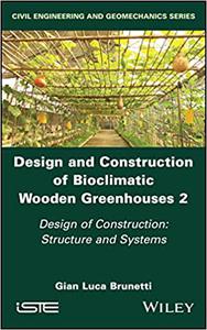 Design and Construction of Bioclimatic Wooden Greenhouses, Volume 2 Design of Construction Structure and Systems