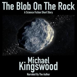 The Blob On The Rock by Michael Kingswood