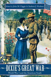 Dixie's Great War World War I and the American South