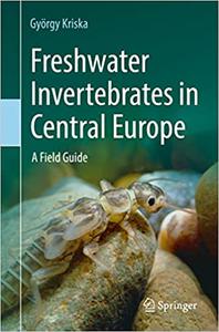 Freshwater Invertebrates in Central Europe A Field Guide Ed 2