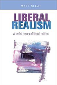 Liberal realism A realist theory of liberal politics