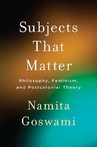 Subjects That Matter Philosophy, Feminism, and Postcolonial Theory