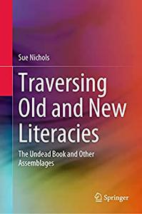 Traversing Old and New Literacies The Undead Book and Other Assemblages