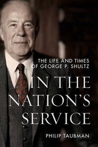 In the Nation's Service The Life and Times of George P. Shultz