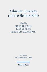 Yahwistic Diversity and the Hebrew Bible Tracing Perspectives of Group Identity from Judah, Samaria, and the Diaspora in Bibli