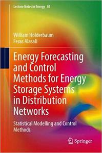 Energy Forecasting and Control Methods for Energy Storage Systems in Distribution Networks Predictive Modelling and Con