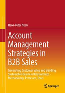 Account Management Strategies in B2B Sales Generating Customer Value and Building Sustainable Business Relationships