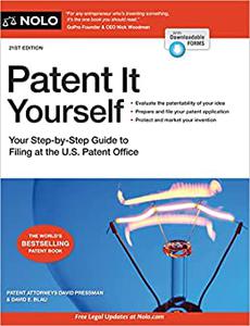 Patent It Yourself Your Step-by-Step Guide to Filing at the U.S. Patent Office, 21st Edition
