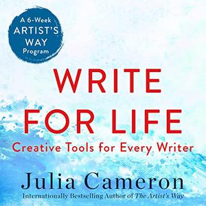Write for Life Creative Tools for Every Writer (A 6-Week Artist's Way Program) [Audiobook]