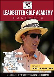 The Leadbetter Golf Academy Handbook Techniques and Strategies from the World's Greatest Coaches