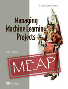 Managing Machine Learning Projects (MEAP V08)