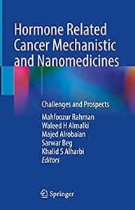 Hormone Related Cancer Mechanistic and Nanomedicines Challenges and Prospects