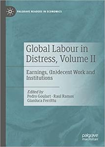 Global Labour in Distress, Volume II Earnings, (In)decent Work and Institutions