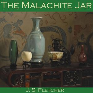 The Malachite Jar by J.S.Fletcher