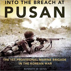 Into the Breach at Pusan The 1st Provisional Marine Brigade in the Korean War Campaigns and Commanders Series [Audiobook]