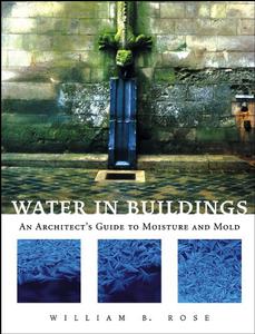 Water in Buildings An Architect's Guide to Moisture and Mold