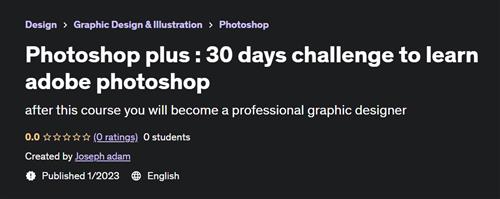 Photoshop plus  30 days challenge to learn adobe photoshop