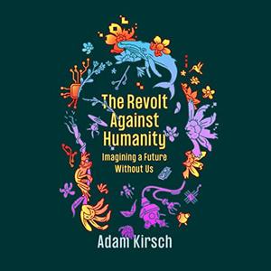 The Revolt Against Humanity Imagining a Future Without Us [Audiobook]