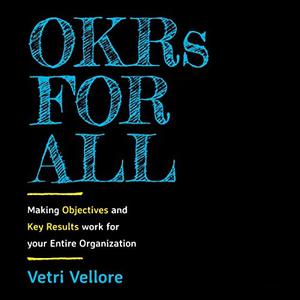 OKRs for All Making Objectives and Key Results Work for Your Entire Organization [Audiobook]